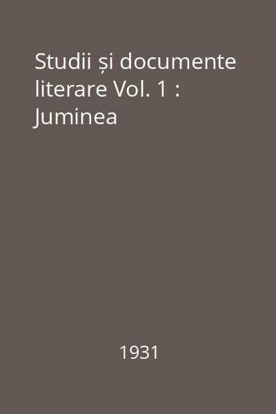 Studii și documente literare Vol. 1 : Juminea