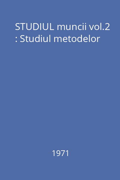 STUDIUL muncii vol.2 : Studiul metodelor