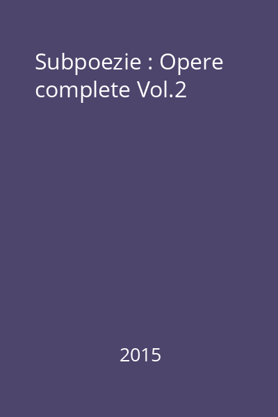 Subpoezie : Opere complete Vol.2