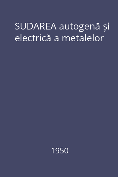 SUDAREA autogenă și electrică a metalelor