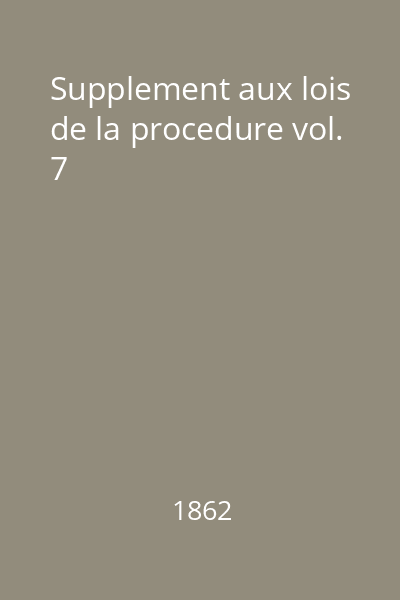 Supplement aux lois de la procedure vol. 7