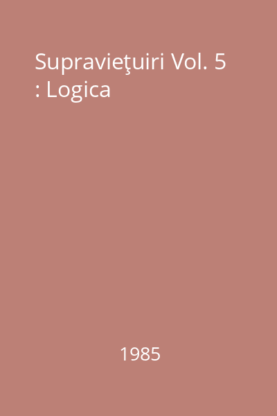 Supravieţuiri Vol. 5 : Logica