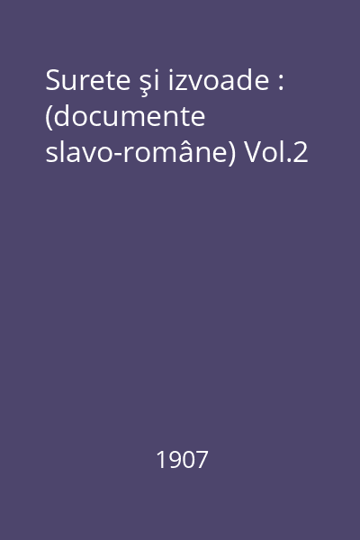 Surete şi izvoade : (documente slavo-române) Vol.2