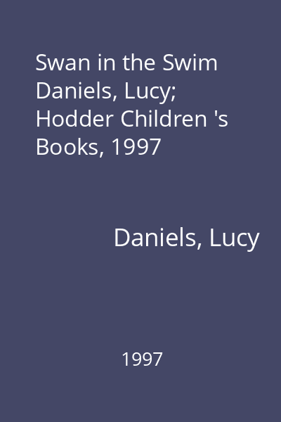 Swan in the Swim   Daniels, Lucy; Hodder Children 's Books, 1997