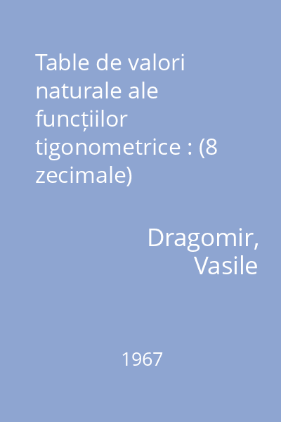 Table de valori naturale ale funcțiilor tigonometrice : (8 zecimale)
