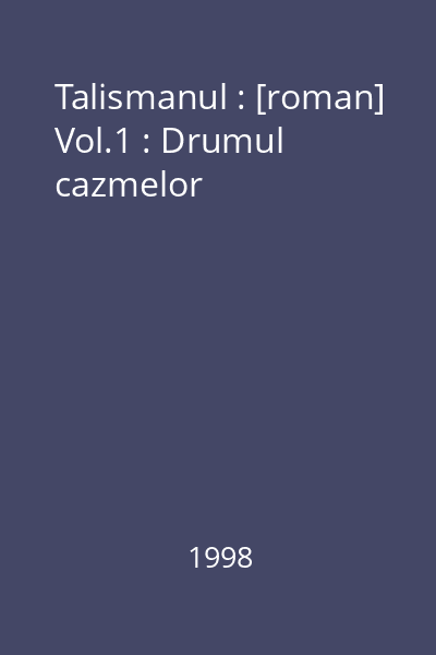 Talismanul : [roman] Vol.1 : Drumul cazmelor