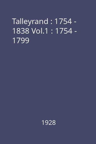 Talleyrand : 1754 - 1838 Vol.1 : 1754 - 1799