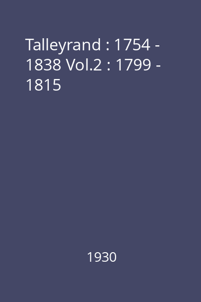 Talleyrand : 1754 - 1838 Vol.2 : 1799 - 1815