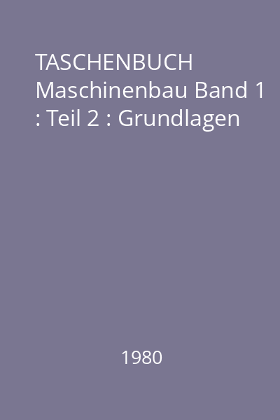 TASCHENBUCH Maschinenbau Band 1 : Teil 2 : Grundlagen