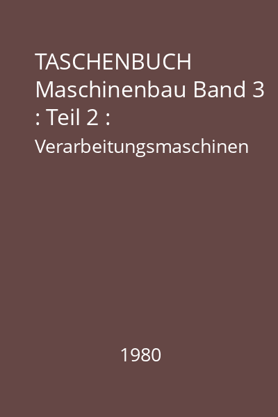 TASCHENBUCH Maschinenbau Band 3 : Teil 2 : Verarbeitungsmaschinen