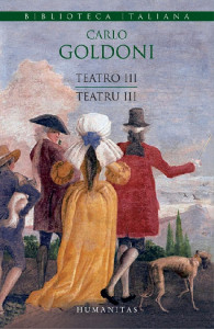 Teatro = Teatru Vol.3 : La trilogia della villeggiatura : Le smanie per la , Le avventure della villeggiatura, Il ritorno della villeggiatura = Trilogia vilegiaturii : Patima vilegiaturii, Peripețiile vilegiaturii, Întoarcerea din vilegiatură