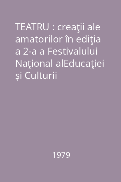 TEATRU : creaţii ale amatorilor în ediţia a 2-a a Festivalului Naţional alEducaţiei şi Culturii Socialiste  "Cîntarea României "