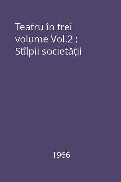 Teatru în trei volume Vol.2 : Stîlpii societății