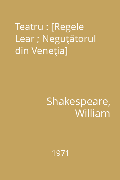 Teatru : [Regele Lear ; Neguţătorul din Veneţia]