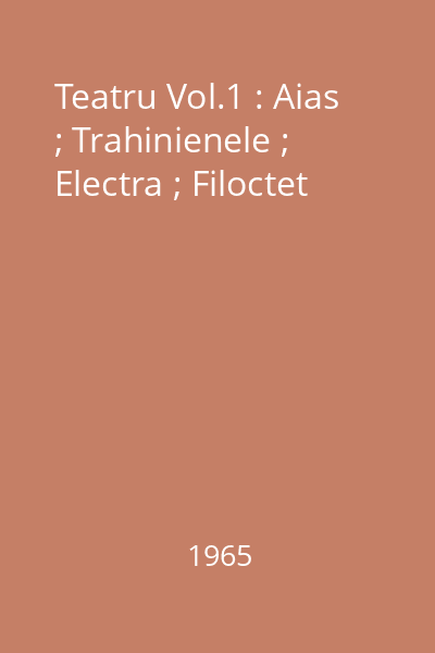 Teatru Vol.1 : Aias ; Trahinienele ; Electra ; Filoctet