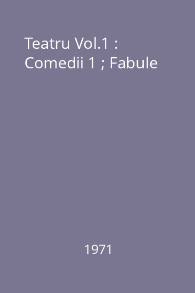 Teatru Vol.1 : Comedii 1 ; Fabule