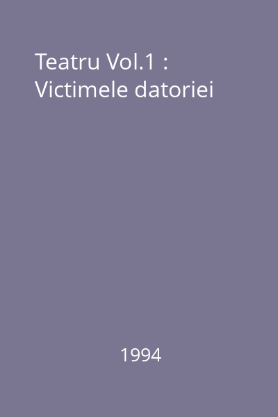 Teatru Vol.1 : Victimele datoriei