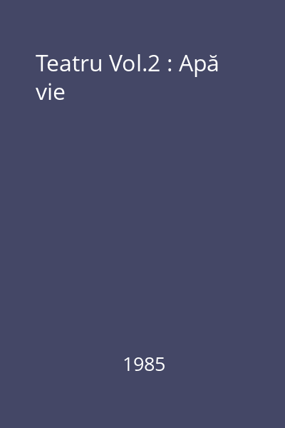 Teatru Vol.2 : Apă vie