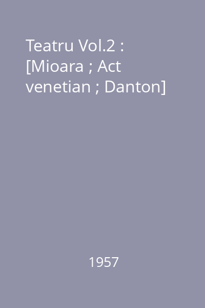 Teatru Vol.2 : [Mioara ; Act venetian ; Danton]