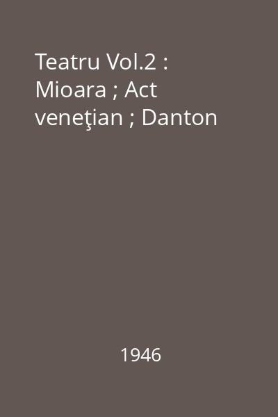 Teatru Vol.2 : Mioara ; Act veneţian ; Danton