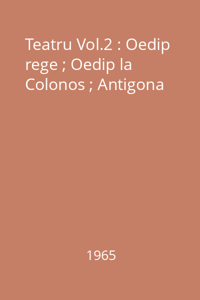 Teatru Vol.2 : Oedip rege ; Oedip la Colonos ; Antigona