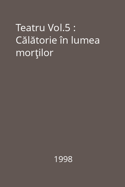 Teatru Vol.5 : Călătorie în lumea morţilor