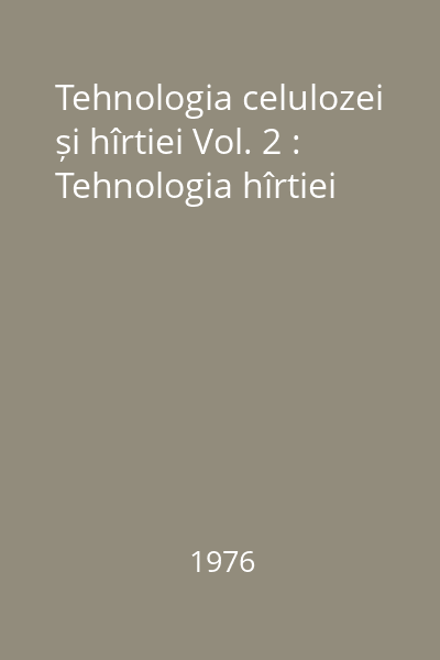 Tehnologia celulozei și hîrtiei Vol. 2 : Tehnologia hîrtiei