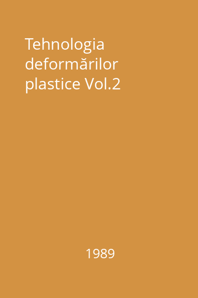 Tehnologia deformarilor plastice Vol.2