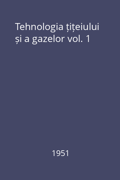 Tehnologia țițeiului și a gazelor vol. 1