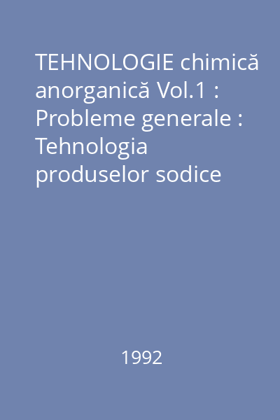 TEHNOLOGIE chimică anorganică Vol.1 : Probleme generale : Tehnologia produselor sodice