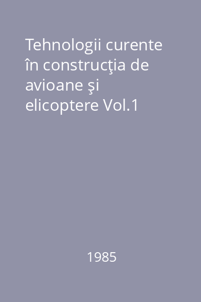 Tehnologii curente în construcţia de avioane şi elicoptere Vol.1