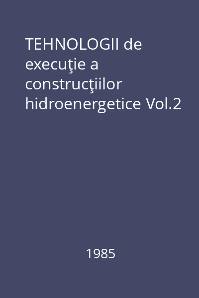 TEHNOLOGII de execuţie a construcţiilor hidroenergetice Vol.2