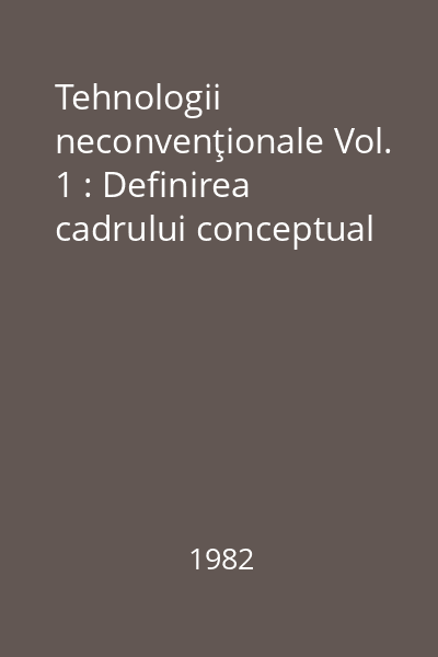 Tehnologii neconvenţionale Vol. 1 : Definirea cadrului conceptual