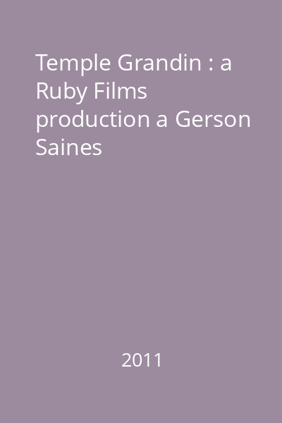 Temple Grandin : a Ruby Films production a Gerson Saines