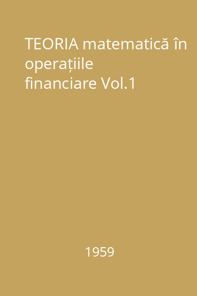 TEORIA matematică în operațiile financiare Vol.1