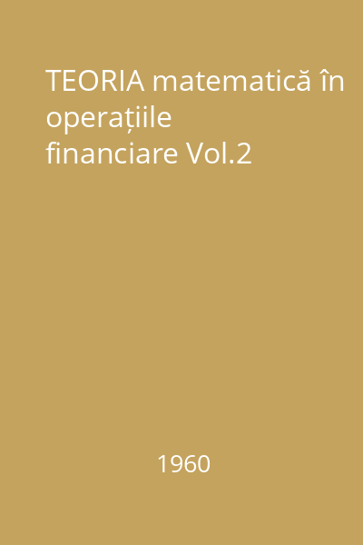 TEORIA matematică în operațiile financiare Vol.2