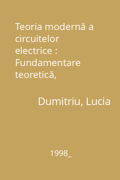 Teoria modernă a circuitelor electrice : Fundamentare teoretică, aplicaţii, algoritmi şi programe de calcul