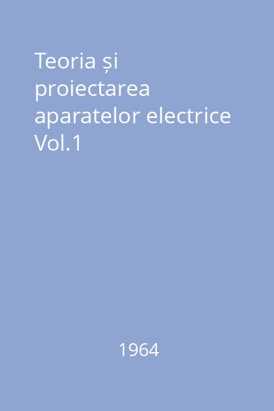 Teoria și proiectarea aparatelor electrice Vol.1