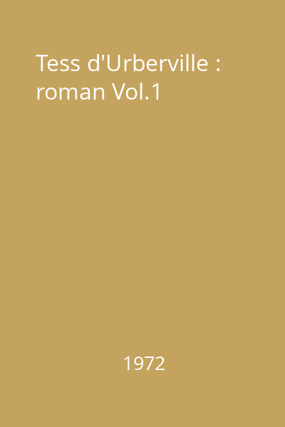 Tess d'Urberville : O femeie pură : roman Vol.1