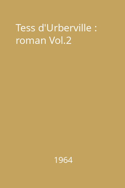 Tess d'Urberville : O femeie pură : roman Vol.2