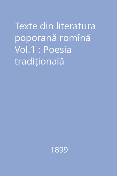 Texte din literatura poporană romînă Vol.1 : Poesia tradițională