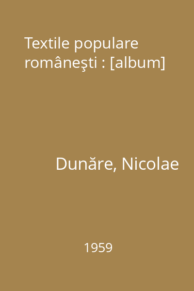 Textile populare româneşti : [album]