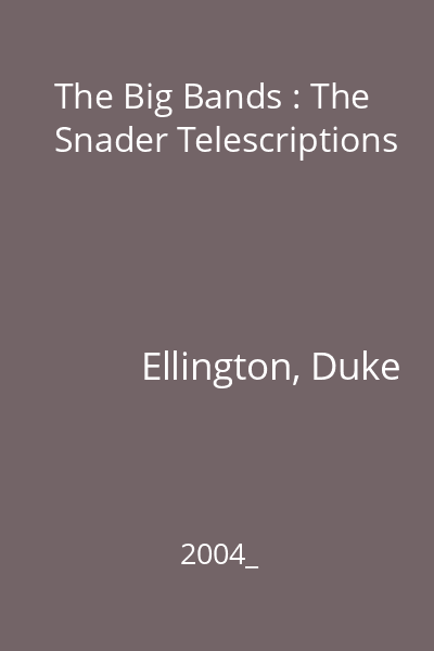 The Big Bands : The Snader Telescriptions