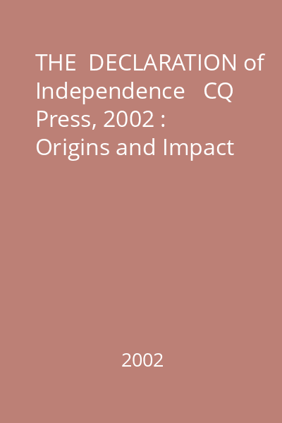 THE  DECLARATION of Independence   CQ Press, 2002 : Origins and Impact