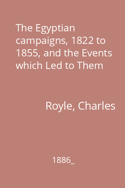 The Egyptian campaigns, 1822 to 1855, and the Events which Led to Them