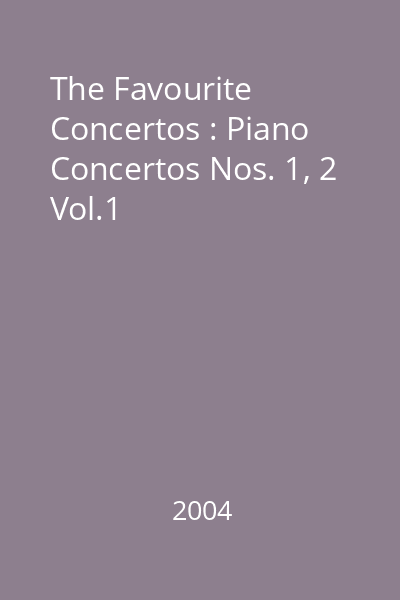 The Favourite Concertos : Piano Concertos Nos. 1, 2 Vol.1