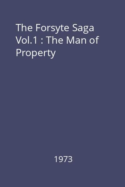 The Forsyte Saga Vol.1 : The Man of Property