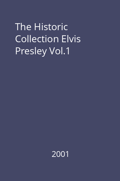 The Historic Collection Elvis Presley Vol.1