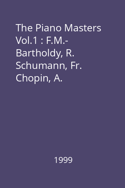 The Piano Masters Vol.1 : F.M.- Bartholdy, R. Schumann, Fr. Chopin, A. Rubinstein, J. Brahms