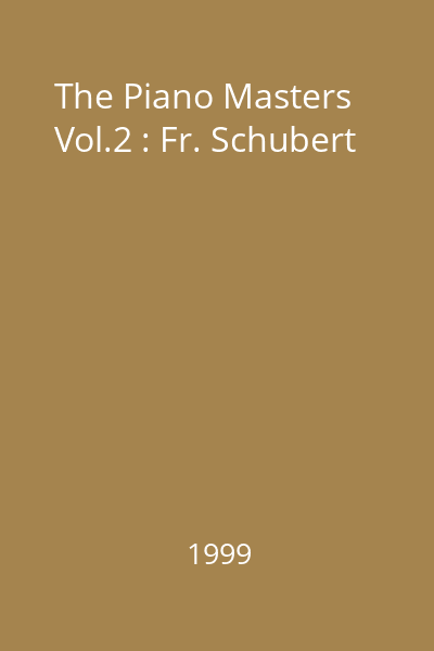 The Piano Masters Vol.2 : Fr. Schubert